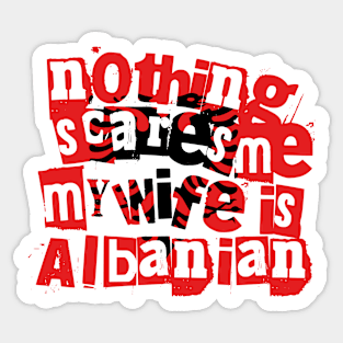 Funny Albanian Wife Nothing Scares Me My Wife Is Albanian Sticker